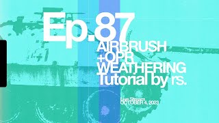 Ep 87  Airbrushing  OPR Weathering Turtorials [upl. by Vallery]