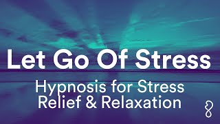 Let Go Of Stress  Hypnosis for Stress Relief amp Relaxation [upl. by Asiela734]