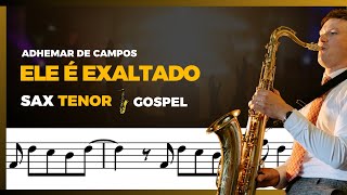 ELE É EXALTADO  PARTITURA SAX TENOR GOSPEL [upl. by Navaj]