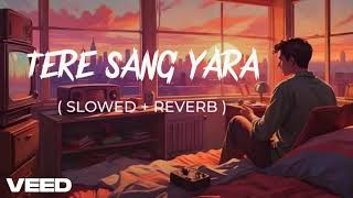 Tere Sang Yaara  Atif Aslam Song  Slowed And Reverb  Lofi Mix Tere Sang Yaara  LofiVEED [upl. by Delwin]