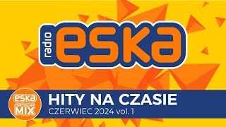 ESKA Hity na Czasie  Czerwiec 2024 vol 1– oficjalny mix Radia ESKA [upl. by Platto]