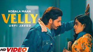 Velly  Korala Maan HD Video  Ft Urfi Javed  New Punjabi Song 2024  Latest Songs 2024 [upl. by Yecak]