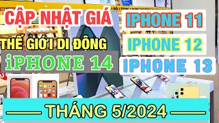 Cập Nhật Giá IPHONE 11 IPHONE 12 IPHONE 13 IPHONE 14 THÁNG 5  2024 Tại Thế Giới Di Động [upl. by Hedvah]