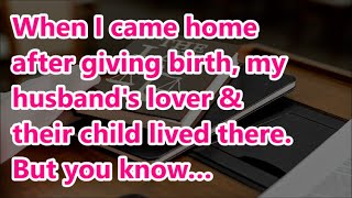 When I came home after giving birth my husbands lover amp their child lived there But you know… [upl. by Carbone]