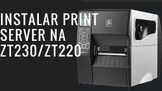 Instalação Print Server ZT230ZT220  Legendado em português  Codeprint [upl. by Nolrak]