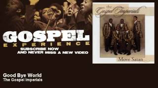 The Gospel Imperials  Good Bye World  Gospel [upl. by Winonah289]