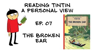 Reading Tintin a Personal View  Ep 07  The Broken Ear [upl. by Hareemas137]