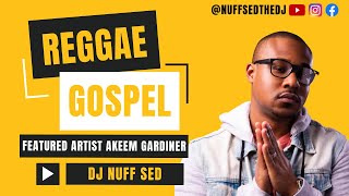 GOSPEL REGGAE MIX  AKEEM GARDINER  DJ NUFF SED AkeemGardiner [upl. by Nytsua784]