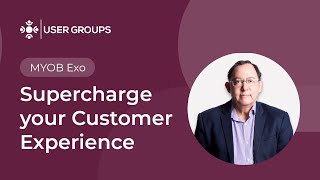 Supercharge your Customer Experience  MYOB Exo User Groups October 2024 [upl. by Nomolos38]