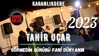 Tahir Uçar  Görmedim Gününü Fani Dünyanın Karanlıkdere 2023 [upl. by Gnuhn894]