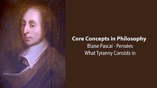 Blaise Pascal Pensées  What Tyranny Consists In  Philosophy Core Concepts [upl. by Aihsekram368]