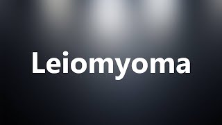 Leiomyoma  Medical Meaning and Pronunciation [upl. by Nevad]