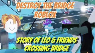 Roblox Bridge Destroyed Story time of Leo and friends crossing bridge [upl. by Aneris]