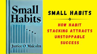 Small Habits How Habit Stacking Attract Unstoppable Success Audiobook [upl. by Brosine14]