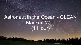 Astronaut in the Ocean by Masked Wolf 1 Hour CLEAN w Lyrics [upl. by Ramsa]