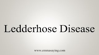 How To Say Ledderhose Disease [upl. by Ydualc711]