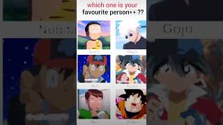 Which one is your favourite persongojoashNobitaTysonGokupokemon jujutsuBen 10dragon Ball [upl. by Neeleuqcaj]