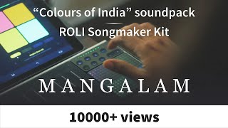 Mangalam  ROLI Songmaker kit  quotColours of Indiaquot Soundpack [upl. by Ferro]