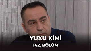 Yuxu Kimi 142Bölüm [upl. by Maitilde]