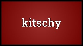 Kitschy Meaning [upl. by Bethena621]