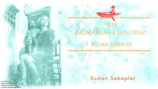 Hilde amp Engin Arslan amp İlkin Deniz  Sudan Sebepler  Sudan Sebepler © 2016 Z Müzik [upl. by Aznofla989]