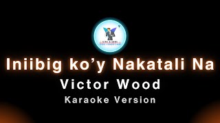 Inibig koy Nakatali Na Victor Wood Karaoke Version [upl. by Crescentia]