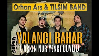 Yalancı Bahar  Orhan Ars amp Tılsım Band  Aşkın Nur Yengi cover [upl. by Gnoh]