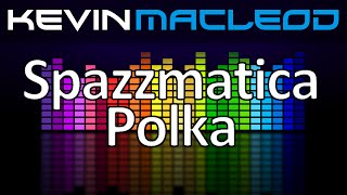 Kevin MacLeod Spazzmatica Polka [upl. by Maudie]