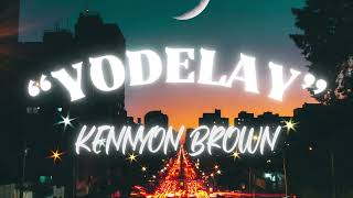 YODELAY  KENNYON BROWN [upl. by Vinia]