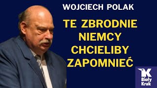 PROF WOJCIECH POLAK JAK NIEMCY UKRYWAJĄ SWOJE ZBRODNIE [upl. by Leahcimnoj]