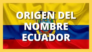 🤔✅ ORIGEN DEL NOMBRE ECUADOR en 4 minutos ✅  ¿Por qué nos llamamos Ecuador [upl. by Delia219]