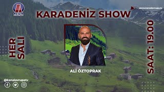 Ali Öztoprak ile quotKaradeniz Showquot  22102024  kanalavrupa [upl. by Nuncia]