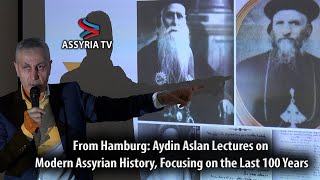 From Hamburg Aydin Aslan Lectures on Modern Assyrian History Focusing on the Last 100 Years [upl. by Nodnahs321]