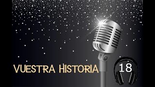 VUESTRA HISTORIA 18 [upl. by Hamlani]