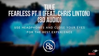 TULE  Fearless ptII feat Chris Linton 8D AUDIO [upl. by Conover]