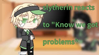 Slytherin reacts to quotKnow we got problemsquot HP Meme [upl. by Naed]