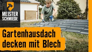 Gartenhausdach decken mit Blech  HORNBACH Meisterschmiede [upl. by Rawna]