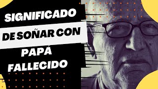 Soñar con mi papá fallecido que me habla significado [upl. by Merriott]