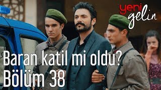 Yeni Gelin 38 Bölüm  Baran Katil mi Oldu [upl. by Waylin]