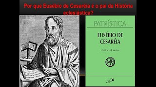 Por que Eusébio de Cesaréia é o pai da História eclesiástica [upl. by Nytsirk]