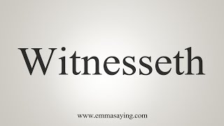 How To Say Witnesseth [upl. by Attenyt]