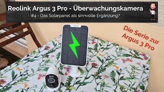 Reolink Argus 3 Pro  4  Das Solarpanel als sinnvolle Ergänzung [upl. by Snook]