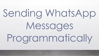 Sending WhatsApp Messages Programmatically [upl. by Sapphera52]