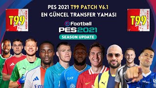 PES 2021 T99 PATCH V61 EN GÜNCEL TRANSFER YAMASI 2024 [upl. by Chrisoula]