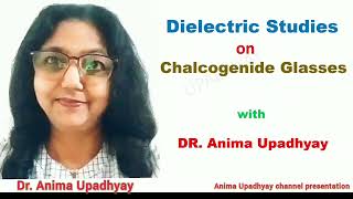 Dielectric Studies on Chalcogenide Glasses Dr Anima Upadhyay [upl. by Nyar540]