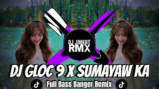 DJ Gloc 9 x Sumayaw Ka  New Tiktok Viral Full Bass 2024  Trending Tiktok  DJ JOBERT REMIX [upl. by Annavaj145]