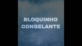 BLOQUINHO CONGELANTE 10 [upl. by O'Mahony]