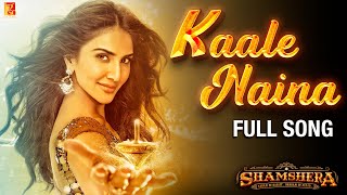 Kaale Naina Full Song  Shamshera  Ranbir Kapoor Sanjay Dutt Vaani Kapoor Neeti Shadab Mithoon [upl. by Natica]