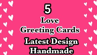 5 Love Greeting Card Making Ideas EasyLove Greeting Cards Latest Design Handmade [upl. by Sholes768]