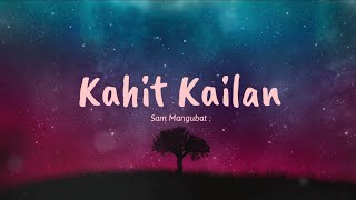 Kahit Kailan  Sam Mangubat Lyrics 🎵 [upl. by Amalle478]